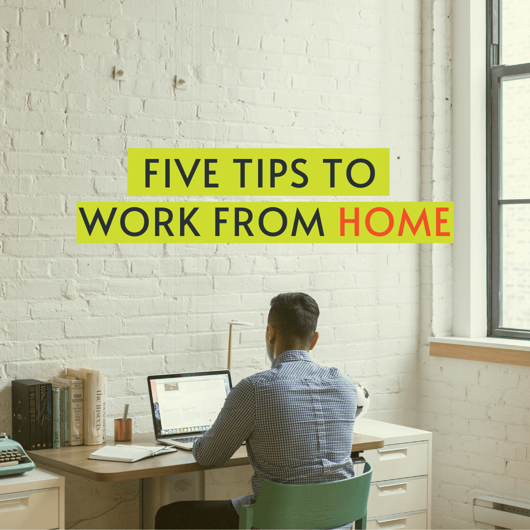 Five Tips To Work From Home